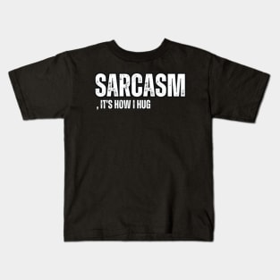 Sarcasm, It's How I Hug Kids T-Shirt